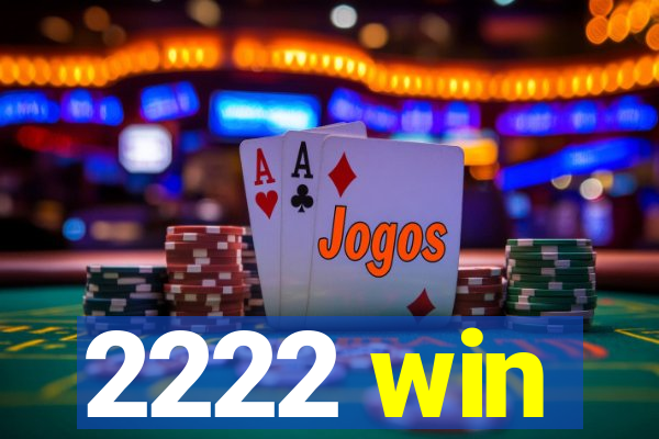 2222 win
